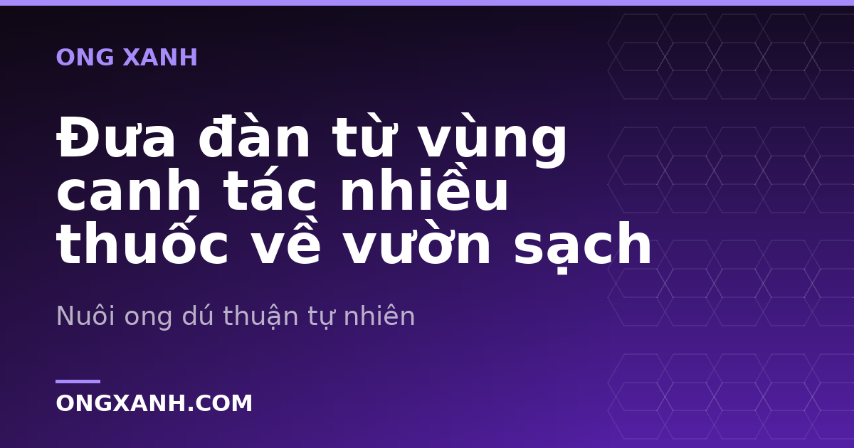 Đưa đàn từ vùng canh tác nhiều thuốc về vườn sạch