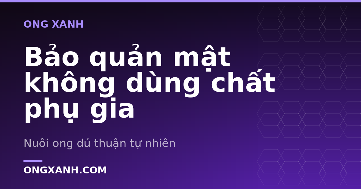 Bảo quản mật không dùng chất phụ gia