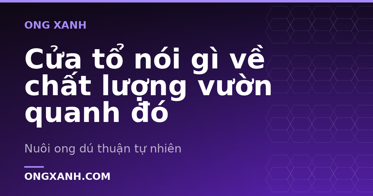 Cửa tổ nói gì về chất lượng vườn quanh đó