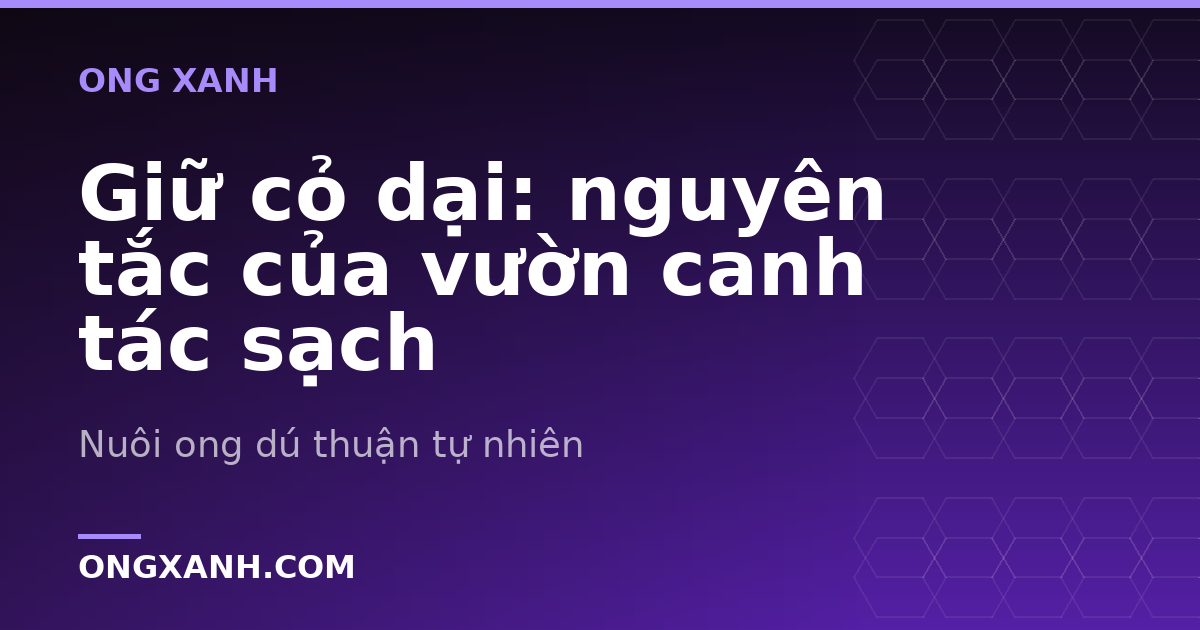 Giữ cỏ dại: nguyên tắc của vườn canh tác sạch
