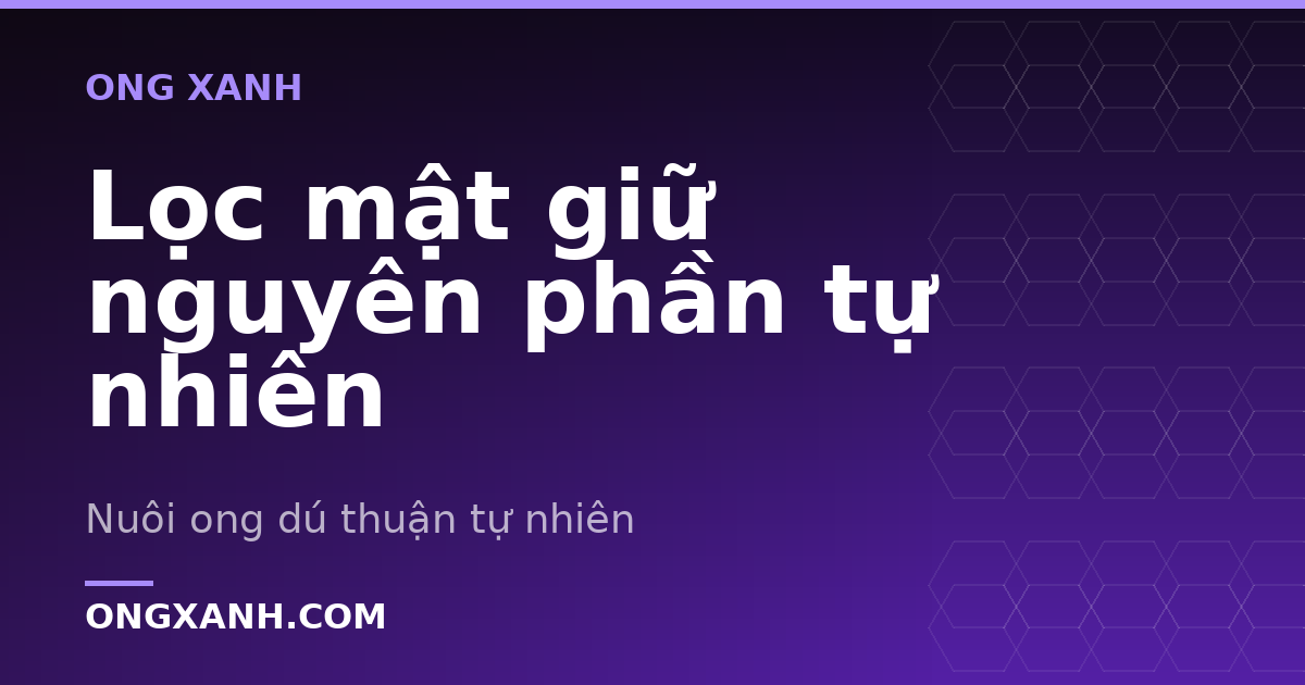 Lọc mật giữ nguyên phần tự nhiên