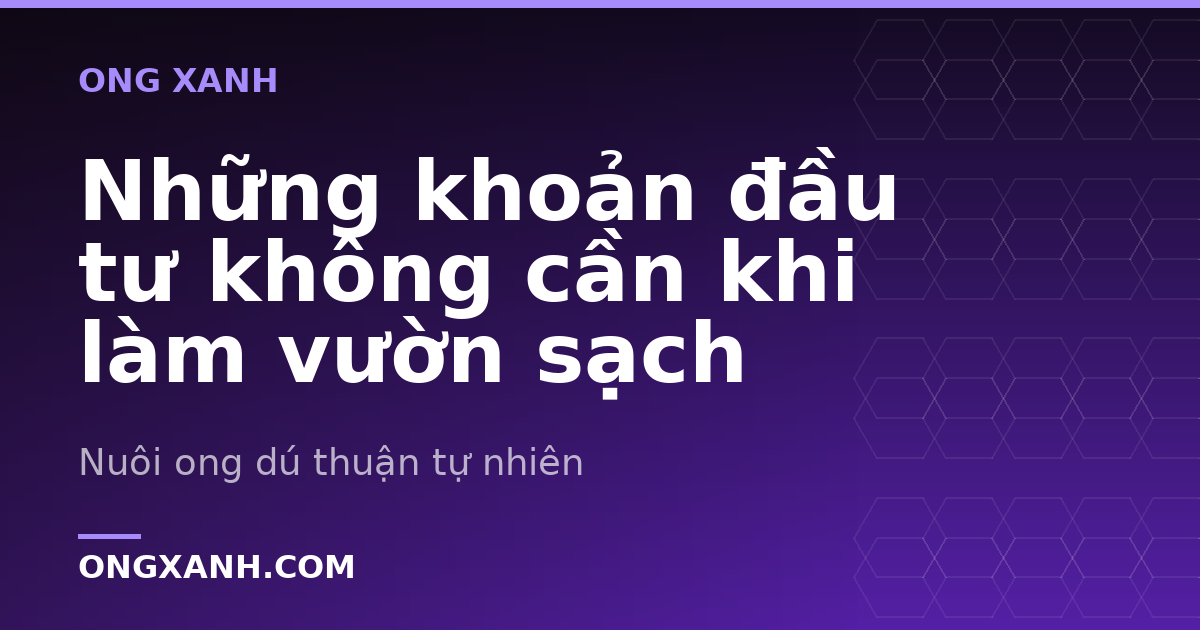 Những khoản đầu tư không cần khi làm vườn sạch