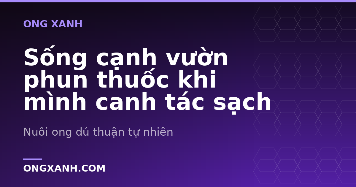 Sống cạnh vườn phun thuốc khi mình canh tác sạch