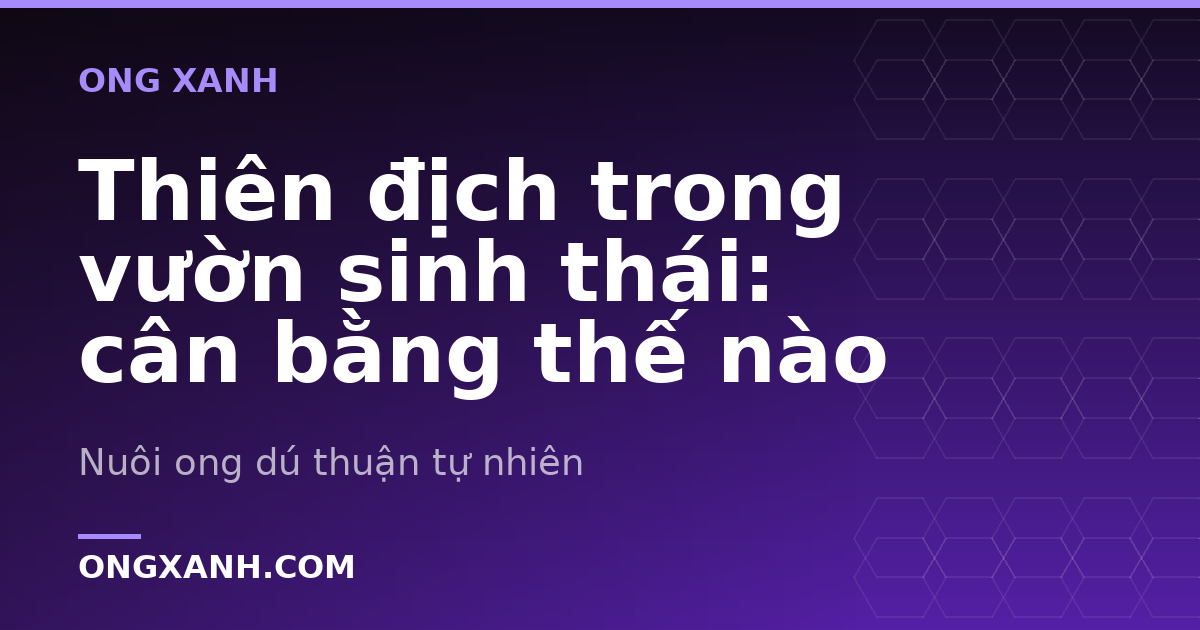 Thiên địch trong vườn sinh thái: cân bằng thế nào
