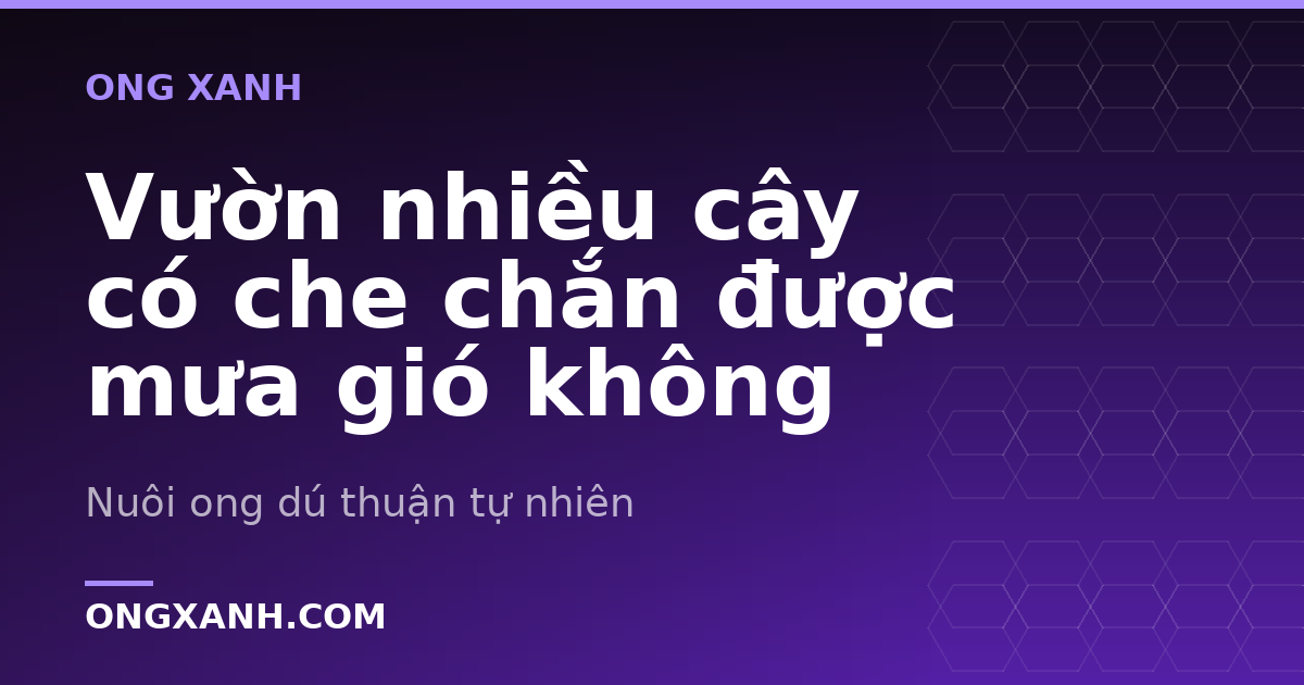 Vườn nhiều cây có che chắn được mưa gió không