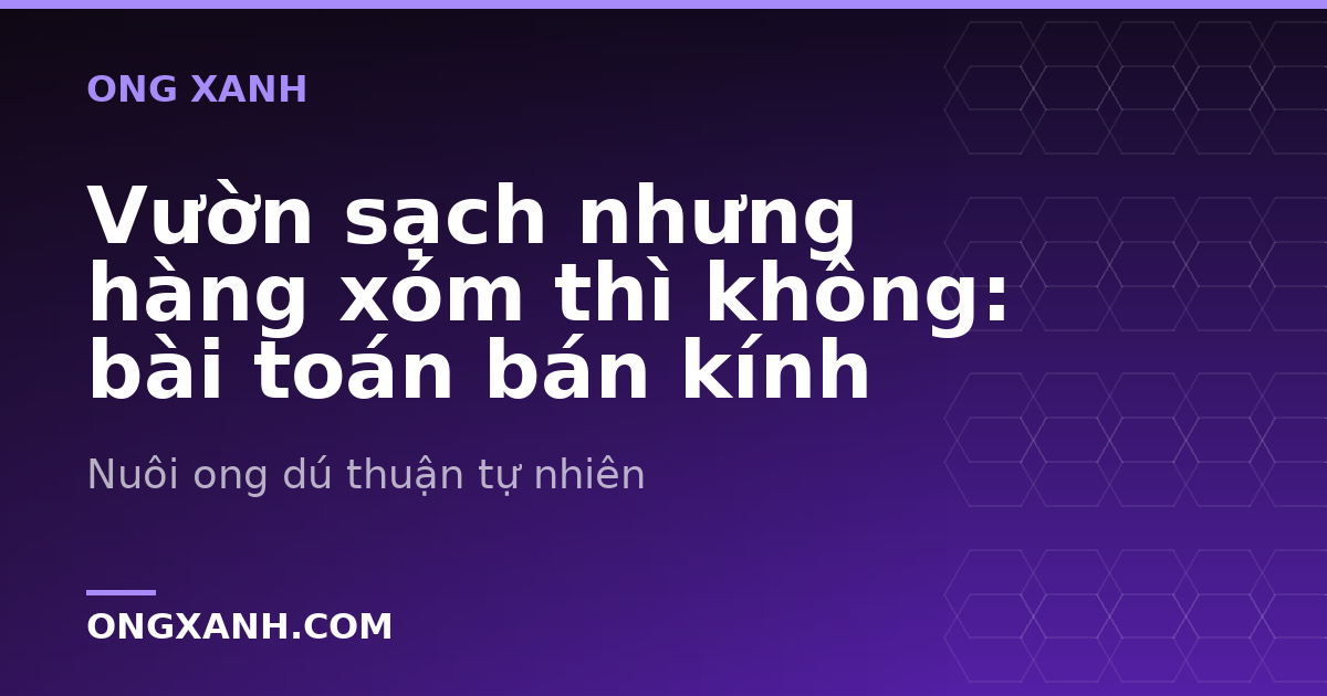 Vườn sạch nhưng hàng xóm thì không: bài toán bán kính