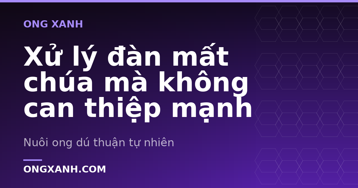 Xử lý đàn mất chúa mà không can thiệp mạnh